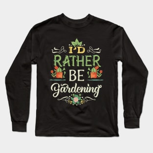 I'd Rather Be Gardening Typography. Long Sleeve T-Shirt